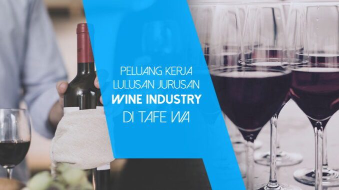 Peluang-Kerja-Lulusan-Wine-Industry-di-TAFE-WA Peluang Kerja Lulusan Wine Industry di TAFE WA (Kalderanews.com/lst.)